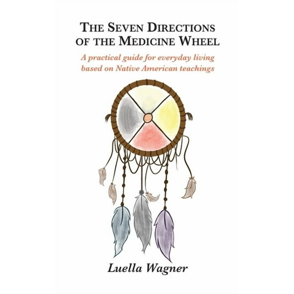 The Seven Directions of the Medicine Wheel, (Paperback)
