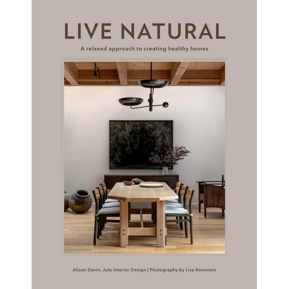 Live Natural: A Relaxed Approach to Creating Healthy Homes, (Hardcover)