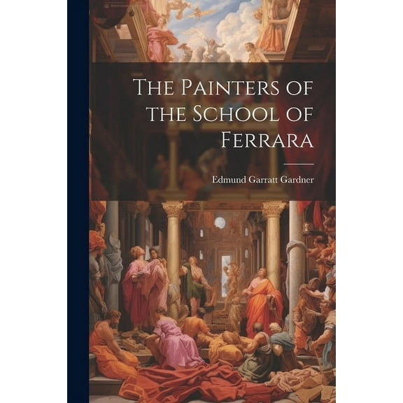 The Painters of the School of Ferrara (Paperback)