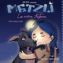 Metzli: La Niña Azteca (The Aztec Girl) (Paperback) by Jme Rive