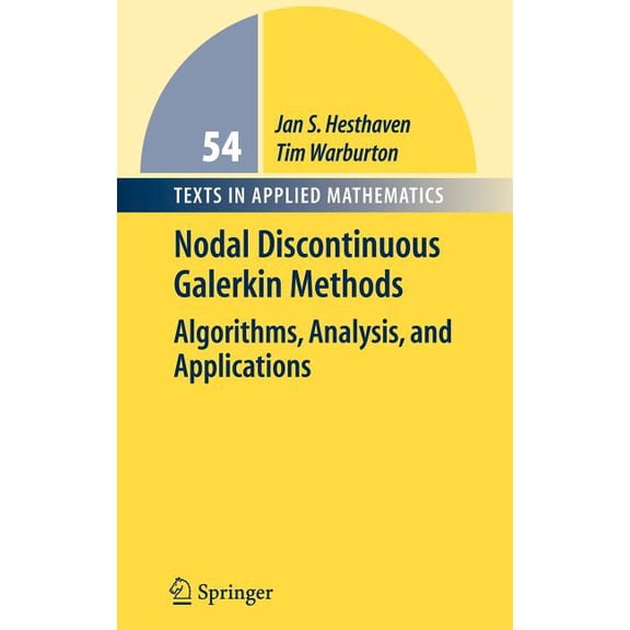 Texts in Applied Mathematics Nodal Discontinuous Galerkin Methods: Algorithms, Analysis, and Applications, Book 54, (Hardcover)