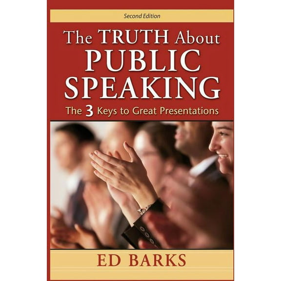 The Truth About Public Speaking: The Three Keys to Great Presentations, (Paperback)