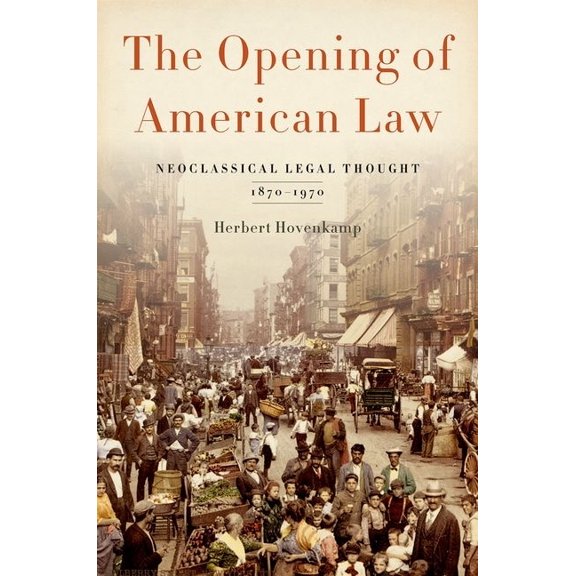 Opening of American Law: Neoclassical Legal Thought, 1870-1970, (Hardcover)