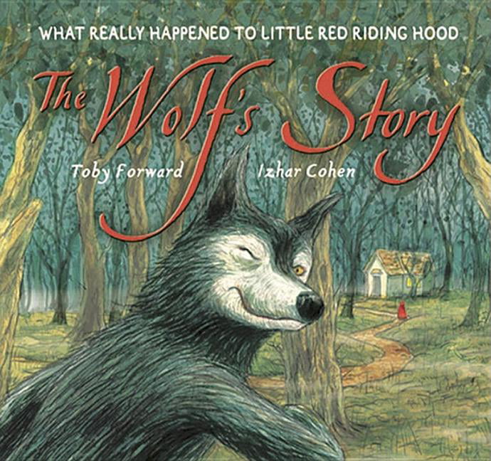 The Wolf's Story : What Really Happened to Little Red Riding Hood  (Hardcover) 