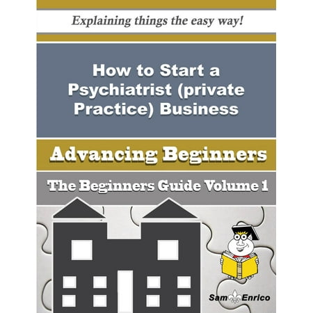 How to Start a Psychiatrist (private Practice) Business (Beginners Guide) -