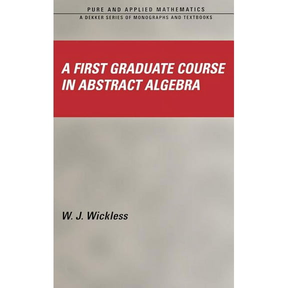 Chapman & Hall/CRC Pure and Applied Math A First Graduate Course in Abstract Algebra, (Hardcover)