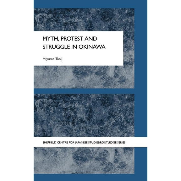 University of Sheffield/Routledge Japane Myth, Protest and Struggle in Okinawa, (Hardcover)