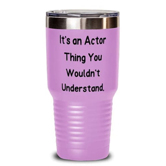It's an Actor Thing You Wouldn't Understand. 30oz Tumbler, Actor Stainless Steel