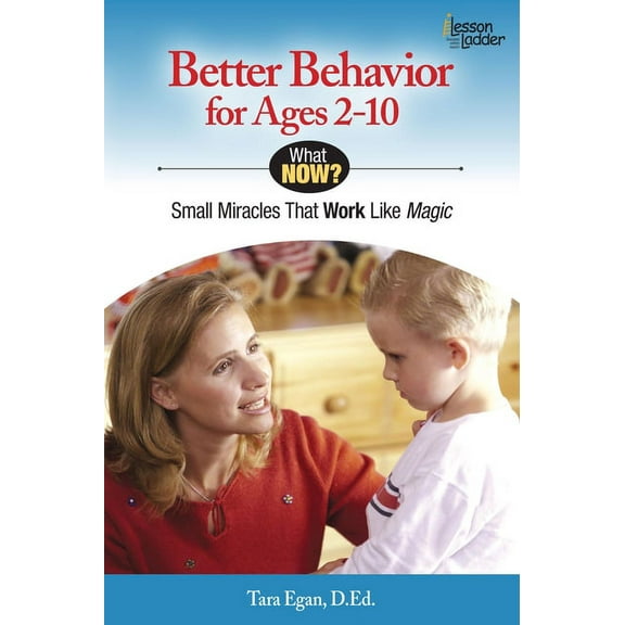 What Now?: Better Behavior for Ages 2-10: Small Miracles That Work Like Magic (Paperback)