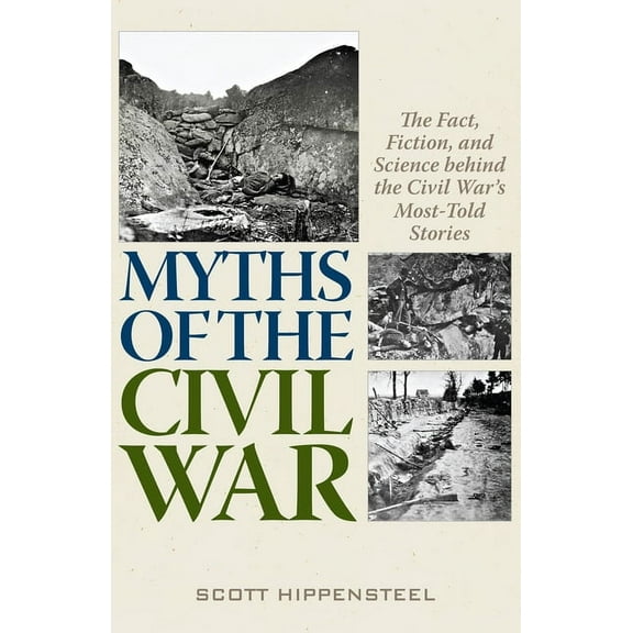 Myths of the Civil War : The Fact, Fiction, and Science behind the Civil War’s Most-Told Stories (Hardcover)