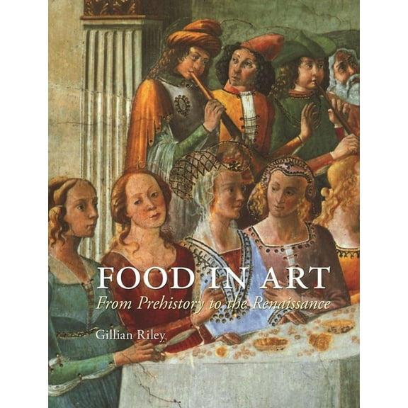 Food in Art : From Prehistory to the Renaissance (Hardcover)