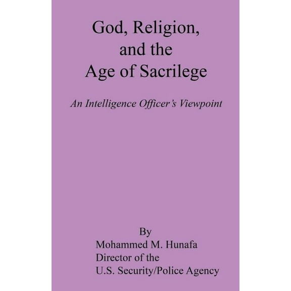 God, Religion, and the Age of Sacrilege - An Intelligence Officer's Viewpoint, (Paperback)