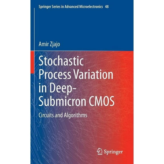 Springer Advanced Microelectronics Stochastic Process Variation in Deep-Submicron CMOS: Circuits and Algorithms, Book 48, (Hardcover)