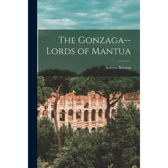 The Gonzaga--lords of Mantua, (Paperback)