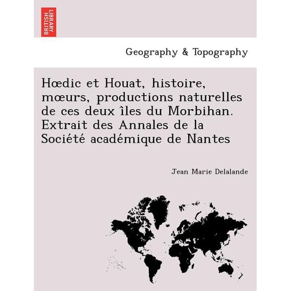 H DIC Et Houat, Histoire, M Urs, Productions Naturelles de Ces Deux I Les Du Morbihan. Extrait Des Annales de La Socie Te Acade Mique de Nantes (Paperback)