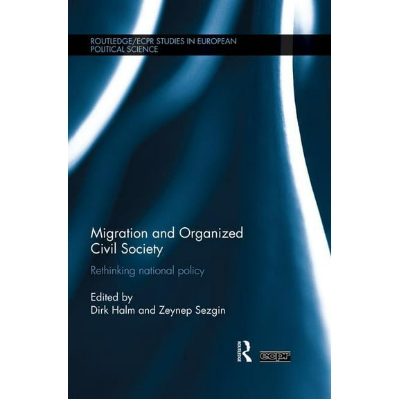 Routledge/ECPR Studies in European Polit Migration and Organized Civil Society: Rethinking National Policy, (Paperback)