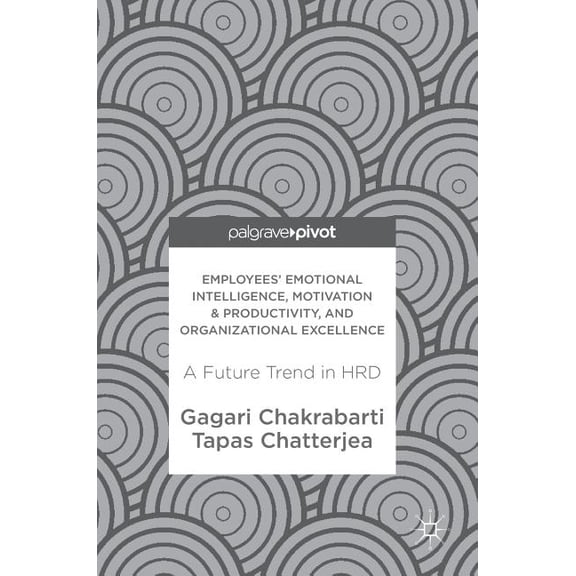Employees' Emotional Intelligence, Motivation & Productivity, and Organizational Excellence: A Future Trend in , (Hardcover)