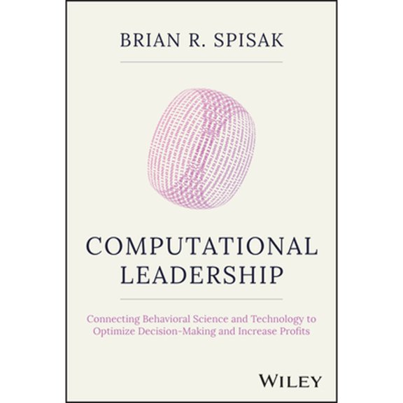 Pre-Owned Computational Leadership: Connecting Behavioral Science and Technology to Optimize Decision-Making and Increase Profits, (Hardcover)