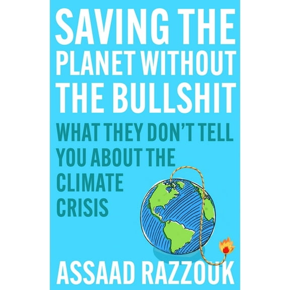 Saving the Planet Without the Bullshit: What They Don't Tell You about the Climate Crisis, (Paperback)