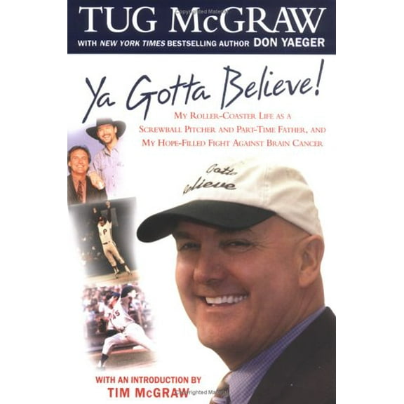 Pre-Owned YA Gotta Believe!: My Roller-Coaster Life as a Screwball Pitcher and Part-Timefather, and My Hope-Filled Fight Against Brain Cancer (Hardcover) 0451212584 9780451212580