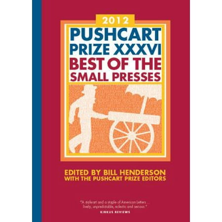 Pushcart Prize XXXVI: Best of the Small Presses 2012