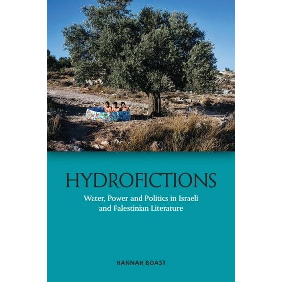 Hydrofictions: Water, Power and Politics in Israeli and Palestinian Literature, (Paperback)