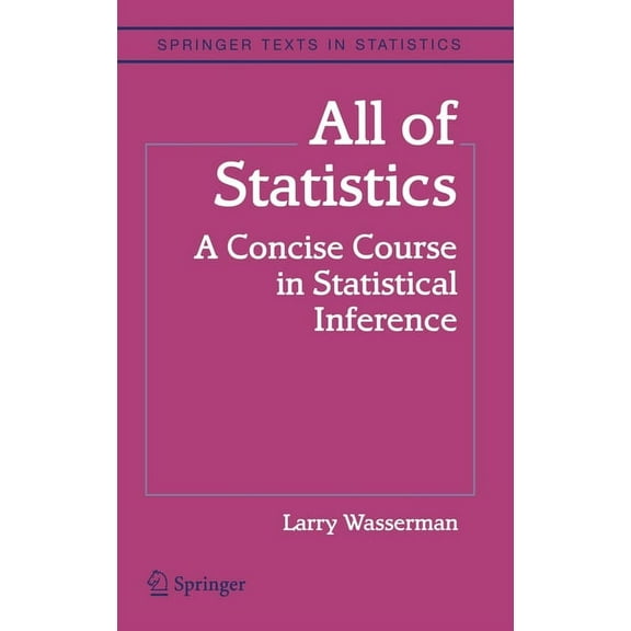 Springer Texts in Statistics All of Statistics: A Concise Course in Statistical Inference, (Hardcover)