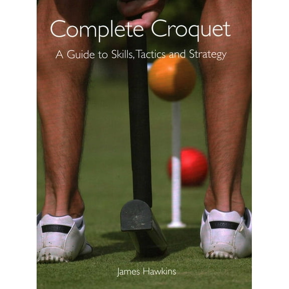 Complete Croquet: A Guide to Skills, Tactics and Strategy, (Paperback)