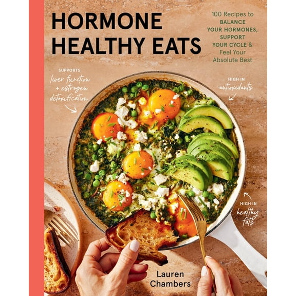 Hormone Healthy Eats: 100 Recipes to Balance Your Hormones, Support Your Cycle, and Feel Your Absolute Best, (Hardcover)