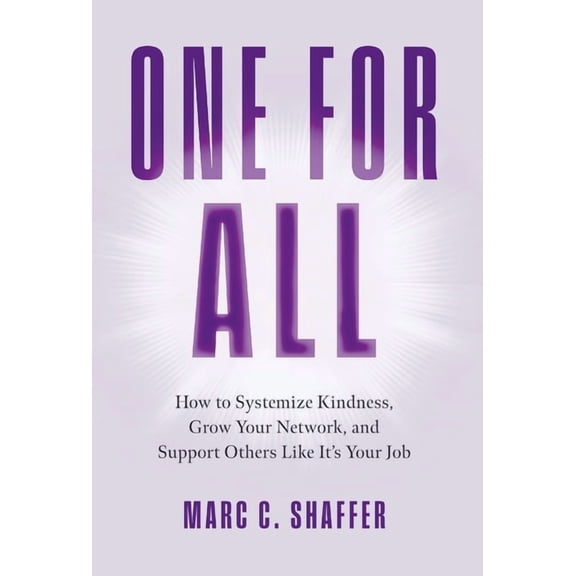 One for All: How to Systemize Kindness, Grow Your Network, and Support Others Like It's Your Job, (Hardcover)