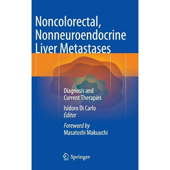 Noncolorectal, Nonneuroendocrine Liver Metastases: Diagnosis and Current Therapies, (Hardcover)