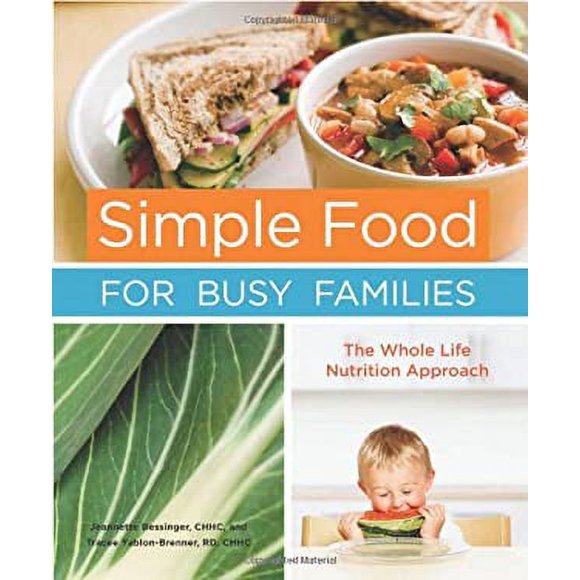 Simple Food for Busy Families : The Whole Life Nutrition Approach 9781587613357 Used / Pre-owned