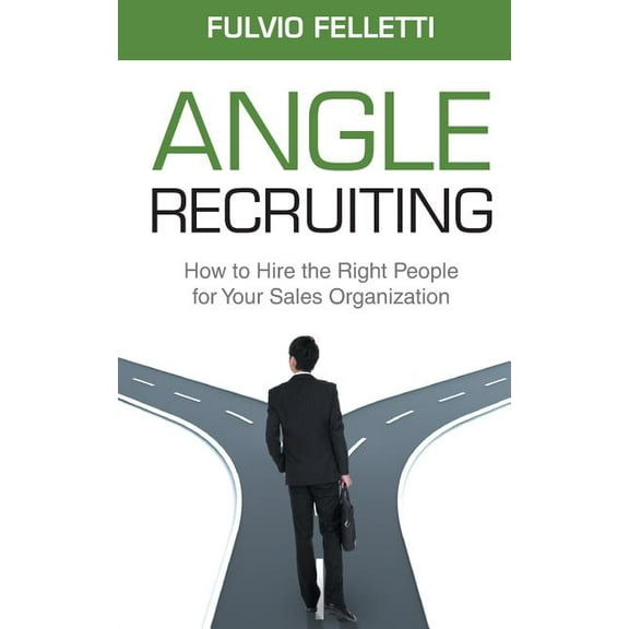 Angle Recruiting: How to Hire the Right People for Your Sales Organization (Paperback)