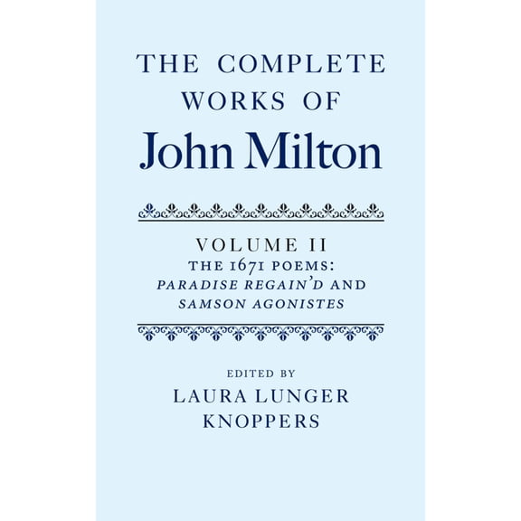 Complete Works of John Milton The Complete Works of John Milton: Volume II: The 1671 Poems: Paradise Regain'd and Samson Agonistes, (Hardcover)