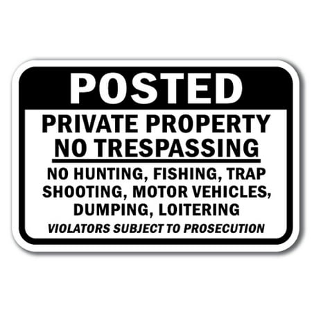 Posted Private Property No Trespassing No Hunting, Fishing, Trap Shooting, Motor Vehicles, Dumping Or Loitering Sign 12