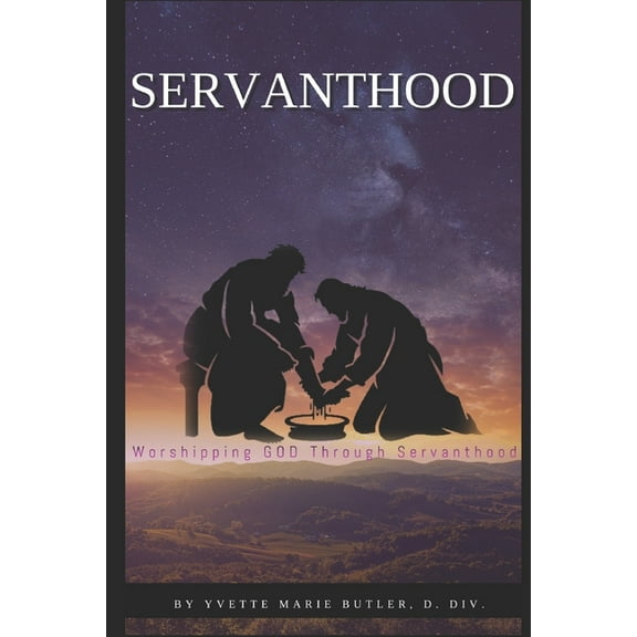 Servanthood: Worshipping GOD Through Serving Others (Paperback)