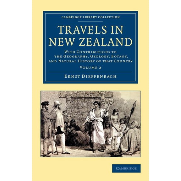 Travels in New Zealand: With Contributions to the Geography, Geology, Botany, and Natural History of That Country, (Paperback)