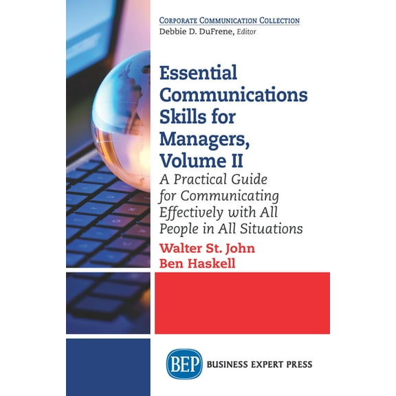 Essential Communications Skills for Managers, Volume II: A Practical Guide for Communicating Effectively with All People in All Situations