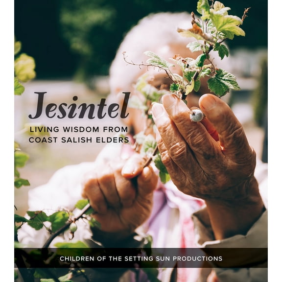 Jesintel: Living Wisdom from Coast Salish Elders, (Paperback)