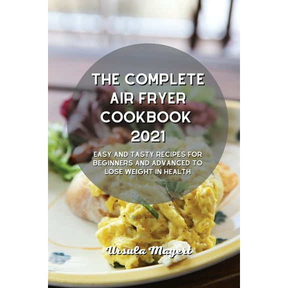 The Complete Air Fryer Cookbook 2021 (Paperback)