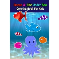 Ocean And Life Under Sea Coloring Book For Kids: Ocean Animals Sea Creatures Fish For Toddlers, Kid, Baby, Early Learning, PreSchool, ... Easy For Boys Girls Kids Ages 4-8, (Paperback)