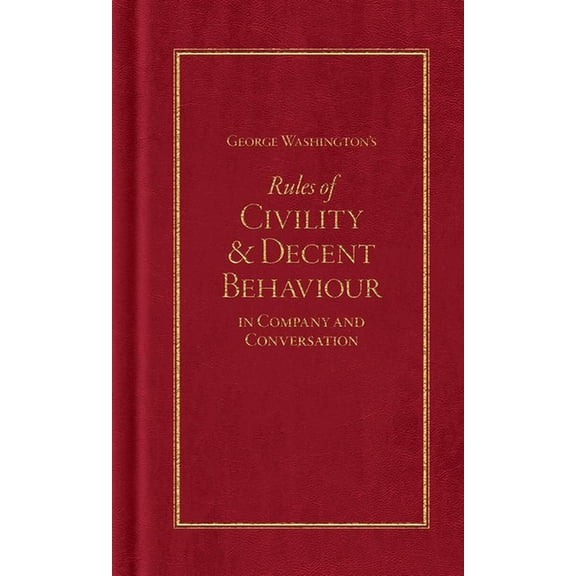 Books of American Wisdom George Washington's Rules of Civility and Decent Behaviour, (Hardcover)