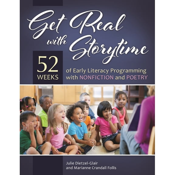 Get Real with Storytime: 52 Weeks of Early Literacy Programming with Nonfiction and Poetry, (Paperback)