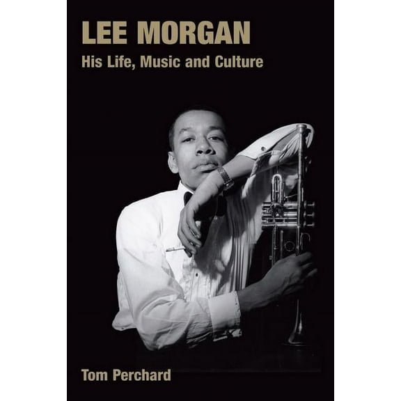 Popular Music History Lee Morgan: His Life, Music and Culture, (Hardcover)