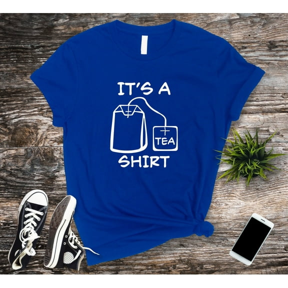 It's A Tea T-shirt, Tea Shirt Gift, Tea Lover, Present for Tea Addict, Funny Tshirt With Sayings, Tea Lover Gift, Unisex Tee Top