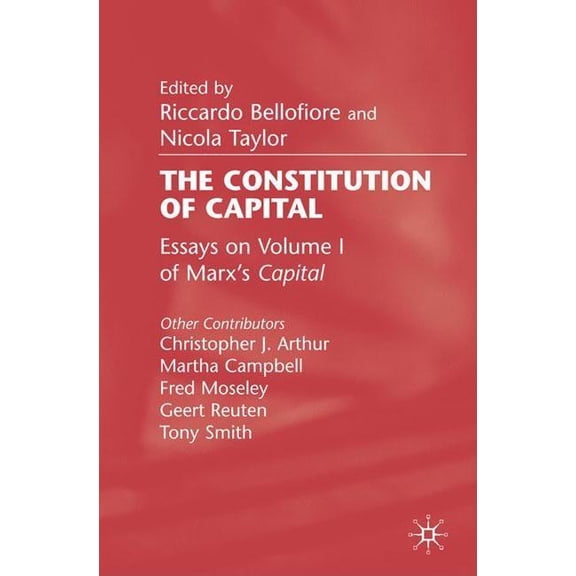 The Constitution of Capital: Essays on Volume 1 of Marx's Capital, (Hardcover)
