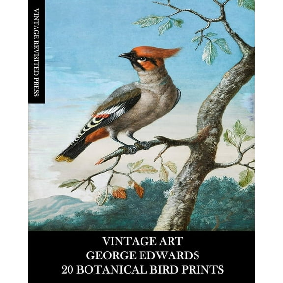Vintage Art: George Edwards: 20 Botanical Bird Prints: Ephemera for Framing, Home Decor, Collage and Decoupage, (Paperback)