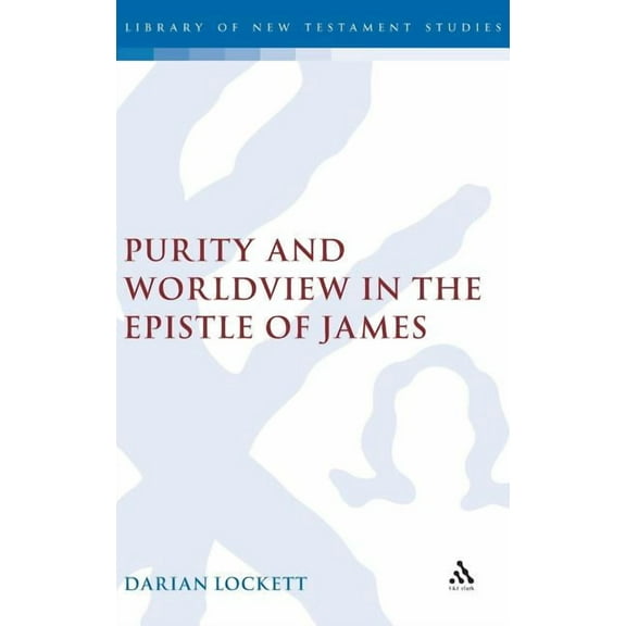 Library of New Testament Studies Purity and Worldview in the Epistle of James, Book 366, (Hardcover)
