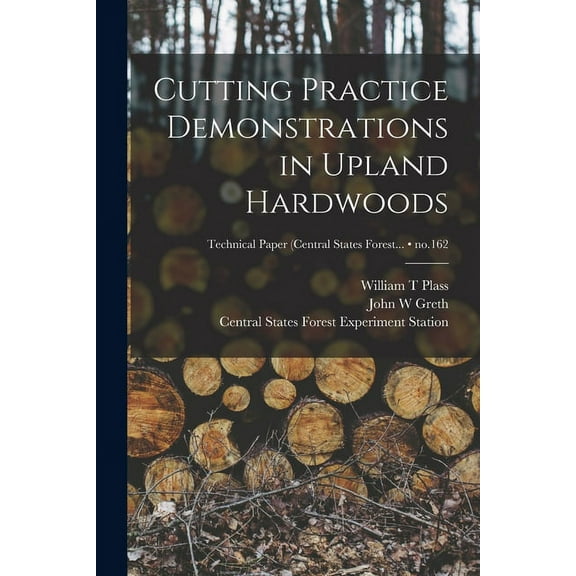 Cutting Practice Demonstrations in Upland Hardwoods; no.162, (Paperback)