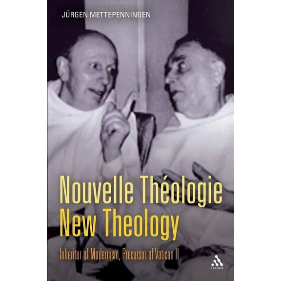 Nouvelle Théologie - New Theology: Inheritor of Modernism, Precursor of Vatican II, (Paperback)